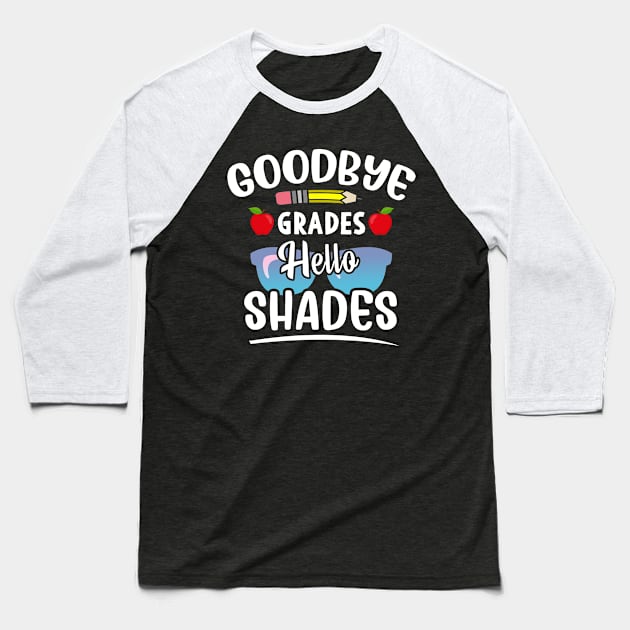 Goodbye Grades Hello Shades Funny Teacher Shirt, Teacher Appreciation, Gift for Teacher, End of Year Gift Baseball T-Shirt by Moe99